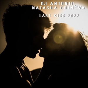 DJ Antonio & Natasha Grineva — Last Kiss 2019 (Extended Mix)