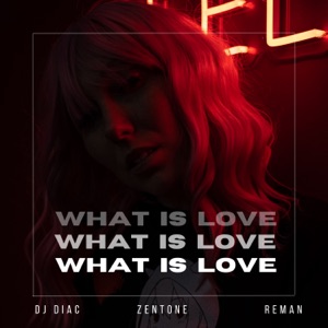 ReMan, Dj Diac & Zentone — What Is Love