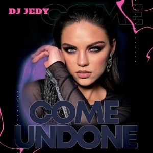 DJ JEDY — COME UNDONE (2022)