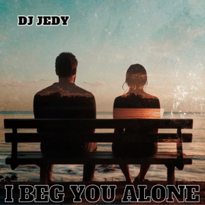 DJ JEDY — I Beg You Alone