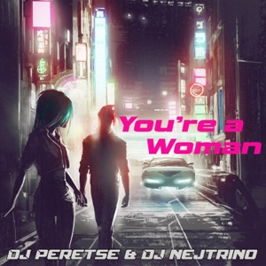DJ Nejtrino / DJ Peretse — You're a Woman