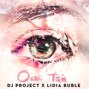 DJ Project;Lidia Buble — Ochii tai