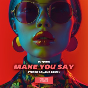 Dj Quba — Make You Say (Stefre Roland Remix)