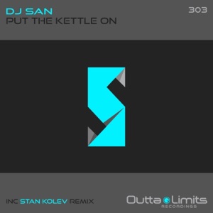 DJ San — Put the Kettle On (Stan Kolev Remix)