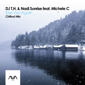 DJ T.H. & Nadi Sunrise feat. Michele C — See You Again (Chillout Mix)
