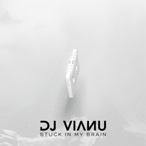 DJ Vianu — Stuck in My Brain