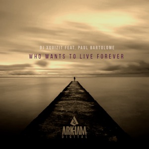 DJ Xquizit ft. Paul Bartolome — Who Wants To Live Forever