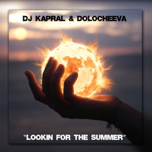 Dj Kapral, Dolocheeva — Lookin' for the Summer