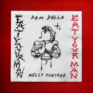 Dom Dolla — Eat Your Man (with Nelly Furtado)