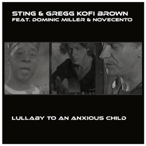 Sting feat. Gregg Kofi Brown, Dominic Miller — Lullaby to an Anxious Child