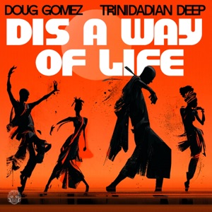 DOUG GOMEZ/TRINIDADIAN DEEP — Dis a way of life