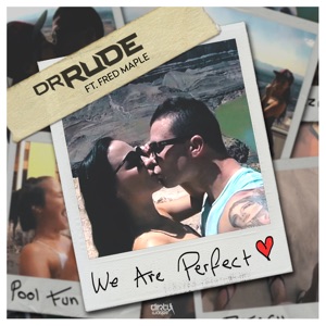 DR RUDE/FRED MAPLE — We Are Perfect