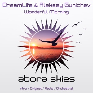 DreamLife & Aleksey Gunichev — Wonderful Morning (Original Mix)