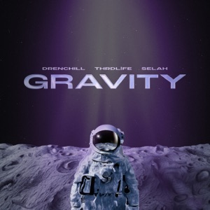 DRENCHILL;SELAH;THRDL!FE — GRAVITY
