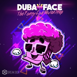 DUBAXFACE — The Party Can Never Stop