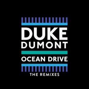 Duke Dumont — Ocean Drive (Hayden James Remix)