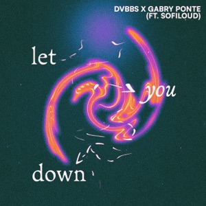 DVBBS;Gabry Ponte;Sofiloud — Let You Down
