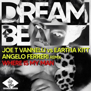Joe T Vannelli, Eartha Kitt, Angelo Ferreri — Where Is My Man (Angelo Ferreri Deep Vocal Mix)
