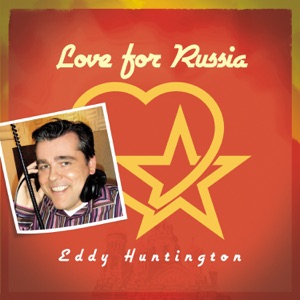 Eddy Huntington — Love For Russia