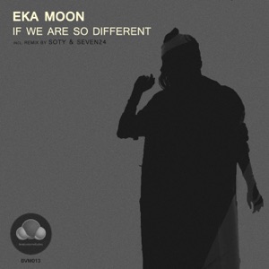 Eka Moon — If We Are So Different (Soty  Seven24 Remix)