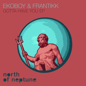 EKOBOY/FRANTIKK — Gotta Have You