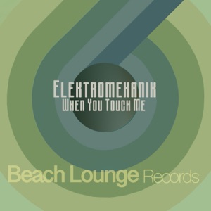 Elektromekanik — When You Touch Me