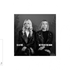Eli & Fur — Better In The Dark