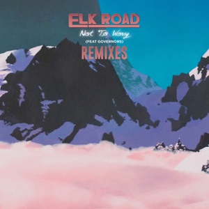 Elk Road feat. Governors — Not to Worry (TACHES Remix)