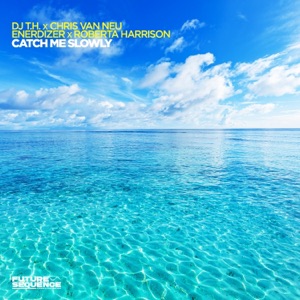 Enerdizer and Roberta Harrison and DJ T.H. and Chris Van Neu — Catch Me Slowly (Original Mix)