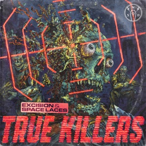 EXCISION/SPACE LACES — True Killers