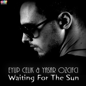 Eyup Celik & Yasar Ozcifci — Waiting For The Sun