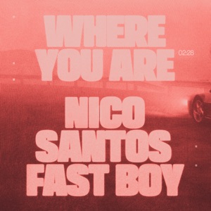 FAST BOY;NICO SANTOS — WHERE YOU ARE