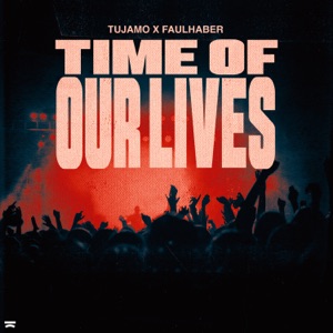 FAULHABER;Tujamo — TIME OF OUR LIVES