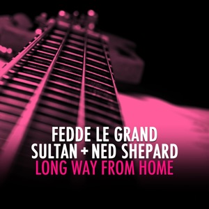 Sultan & Ned Shepard, Fedde Le Grand — Long Way From Home (Original Mix) - 0:00