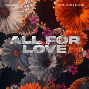 Felix Jaehn feat. Sandro Cavazza — All For Love