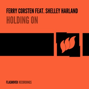 Ferry Corsten feat. Shelley Harland — Holding On (Ferry's Flashover Mix)