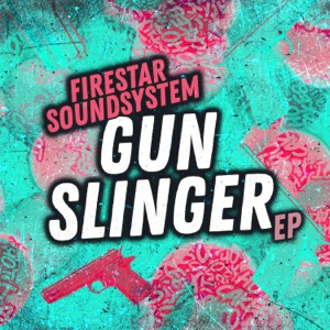 FIRESTAR SOUNDSYSTEM — Gun Slinger