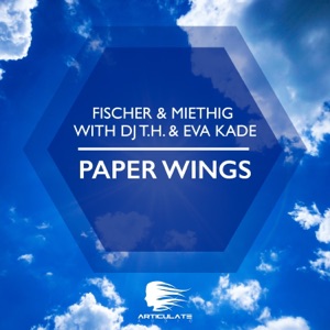 Fischer & Miethig With Dj T.H. & Eva Kade — Paper Wings (Original Mix)