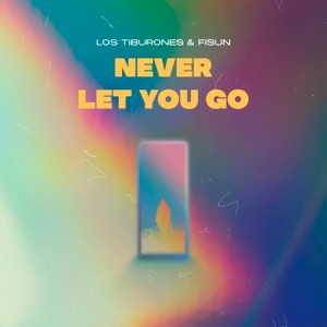LOS TIBURONES, FISUN — NEVER LET YOU GO (2021)