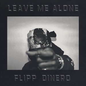 FLIPP DINERO — Leave Me Alone