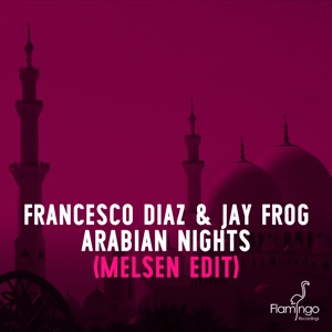 Francesco Diaz & Jay Frog — Arabian Nights (Melsen Edit) - 0:00
