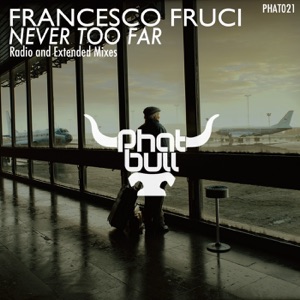 Francesco Fruci — Never Too Far (Extended Mix)