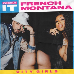 FRENCH MONTANA & CITY GIRLS — WIGGLE IT (2019)