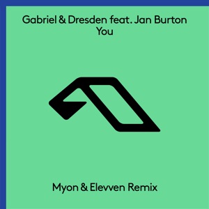 Gabriel & Dresden feat Jan Burton — You (Myon and Elevven Remix)