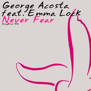 George Acosta feat. Emma Lock — Never Fear (Jess-E Remix)