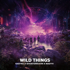 Kastra, GhostDragon & Madyx — Wild Things