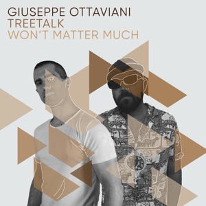 Giuseppe Ottaviani & Treetalk — Won't Matter Much
