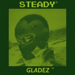 GLADEZ — Steady