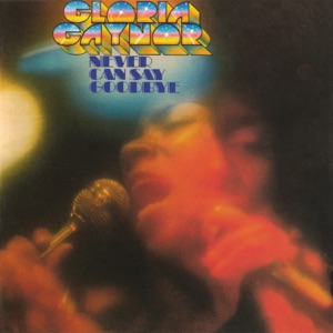 GLORIA GAYNOR — NEVER CAN SAY GOODBYE