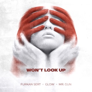 Furkan Sert, Glow, Mr. Gun — Won't Look Up